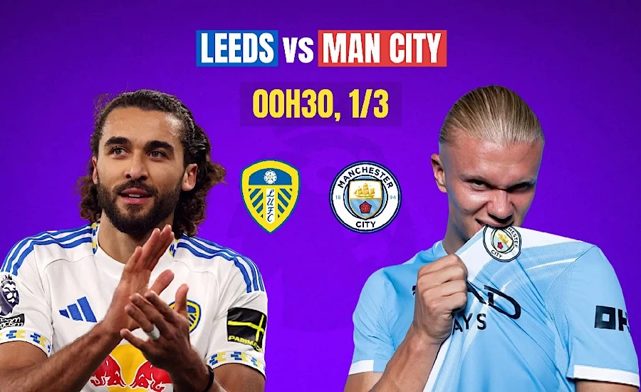 Nhận định Leeds United vs Man City, 00h30 ngày 1/3: Elland Road nhiều cạm bẫy