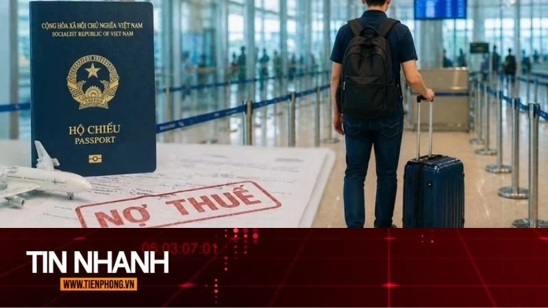 TIN NHANH: Sau phản ánh nợ thuế vài triệu đồng vẫn bị hoãn xuất cảnh, Phó Thủ tướng chỉ đạo khẩn