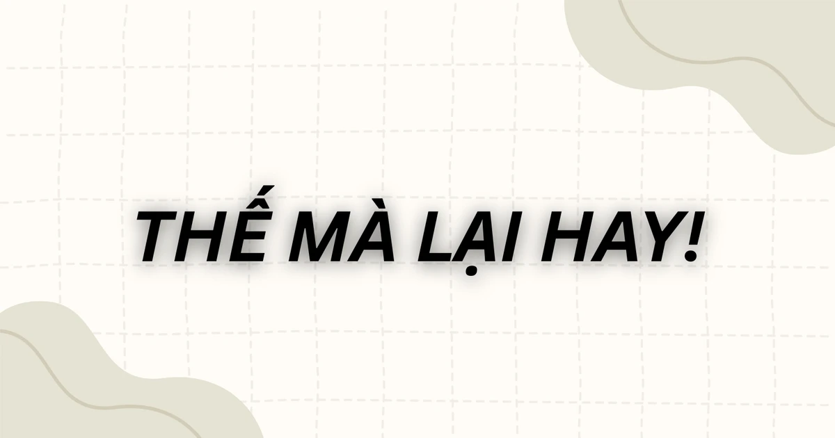 Meme "Thế mà lại hay" là gì, bắt nguồn từ đâu mà gây sốt cõi mạng?