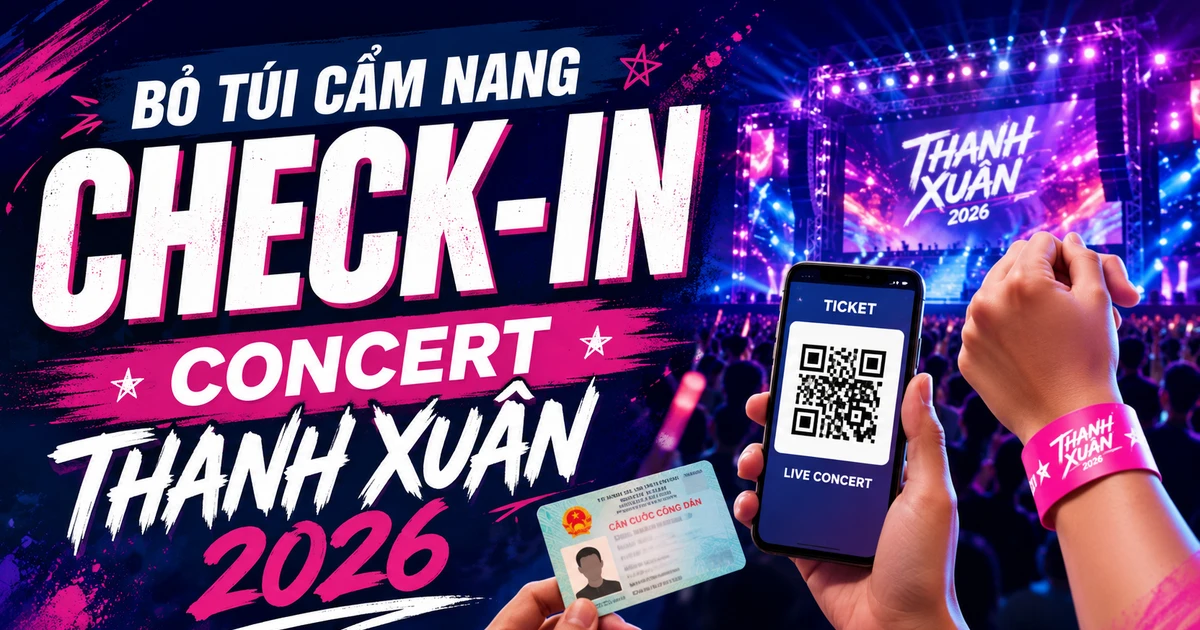 Lưu ý quan trọng check-in concert Thanh xuân 2026