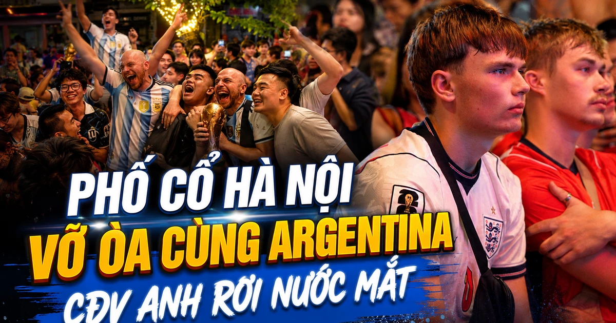VIDEO Phố cổ Hà Nội vỡ òa cùng Argentina, CĐV Anh rơi nước mắt