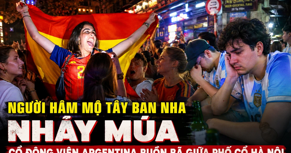 Người hâm mộ Tây Ban Nha nhảy múa, cổ động viên Argentina buồn bã giữa phố cổ Hà Nội