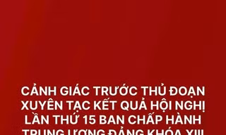 Cảnh giác trước các thủ đoạn xuyên tạc kết quả Hội nghị Trung ương 15