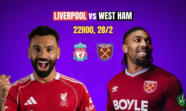 Nhận định Liverpool vs West Ham, 22h00 ngày 28/2: Thừa thắng xông lên
