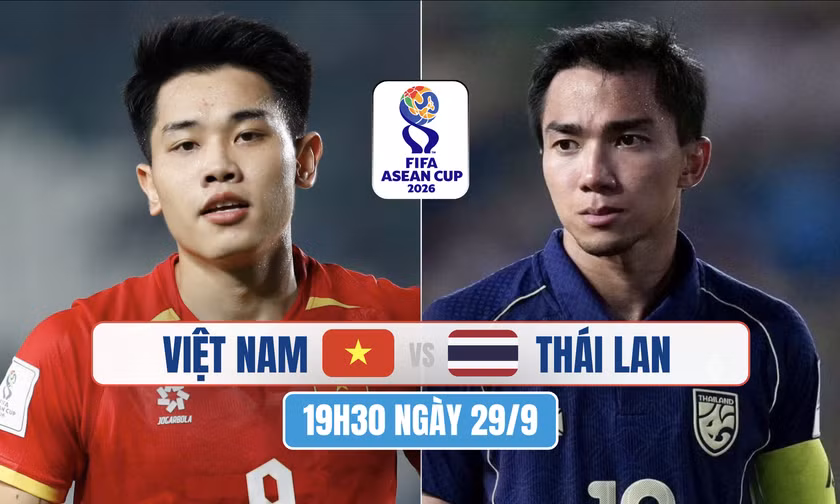 Nhận định Việt Nam vs Thái Lan, 19h30 ngày 29/9: Đây là đỉnh cao của bóng đá Đông Nam Á
