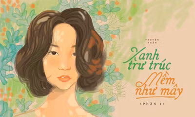 Truyện ngắn Hoa Học Trò: Xanh Như Trúc, Mềm Như Mây (Phần 1)