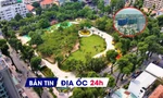 Địa ốc 24H: Công viên đầu tiên được xây trên 'đất vàng' bỏ hoang; 6 nguyên nhân khiến giá nhà đất tăng cao