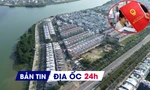 Địa ốc 24H: Thủ tướng chỉ đạo xử lý vướng mắc đất đai và cấp sổ đỏ; loạt dự án nghìn tỷ miễn phép xây dựng