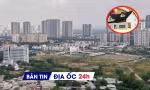 Địa ốc 24H: Loại dự án khỏi danh sách thí điểm làm nhà ở thương mại; truy thu thuế người bán nhà kê khai 'giá ảo'