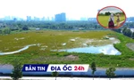 Địa ốc 24H: Xử lý tình trạng 'sốt đất ảo' vùng nông thôn; Lotte trả dự án 'đất vàng' Thủ Thiêm