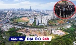 Địa ốc 24H: Sốt đất ở Hưng Yên, Bắc Ninh... mang tính đầu cơ; đề xuất bỏ định giá đất theo nguyên tắc thị trường