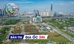 Địa ốc 24H: Đấu giá lại 'đất vàng' Thủ Thiêm; Hà Nội 'chốt' bảng giá đất mới, cao nhất hơn 700 triệu đồng/m2