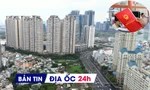 Địa ốc 24H: Yêu cầu xử lý 'cò mồi' thủ tục đất đai; TP.HCM vắng bóng căn hộ giá dưới 40 triệu/m2