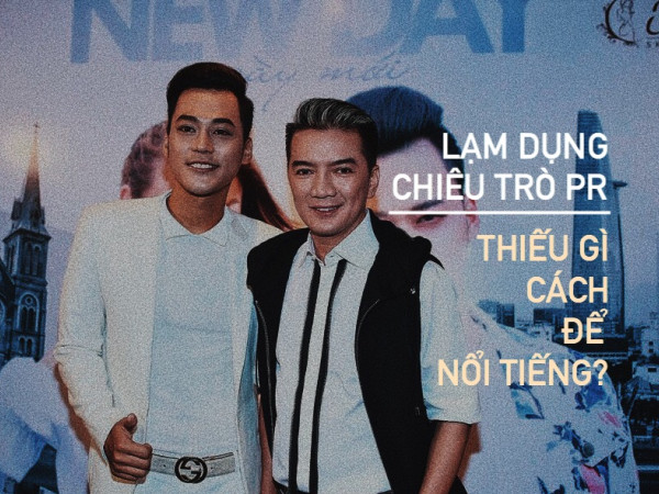 Lạm dụng chiêu trò PR một cách bất chấp: Thiếu gì cách để nghệ sĩ nổi tiếng!