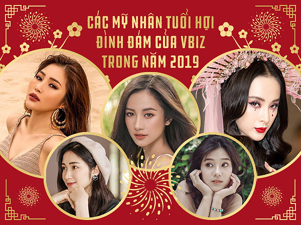 Đón chờ sự “bùng nổ” từ các mỹ nhân tuổi Hợi đình đám của VBiz trong năm 2019