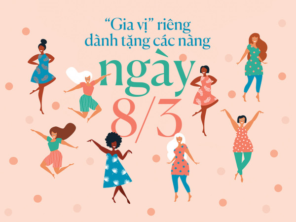 “Gia vị” riêng dành tặng các nàng nhân ngày Quốc tế Phụ nữ 8/3