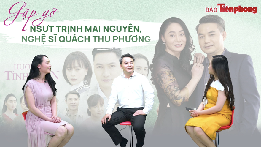 Gặp gỡ nghệ sĩ Trịnh Mai Nguyên và Quách Thu Phương