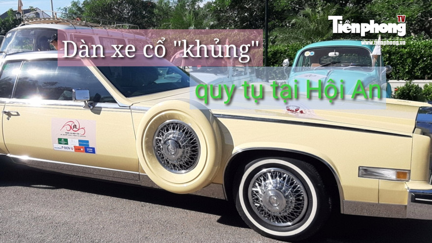 Dàn xe cổ 'khủng' quy tụ về Hội An - Mỹ Sơn