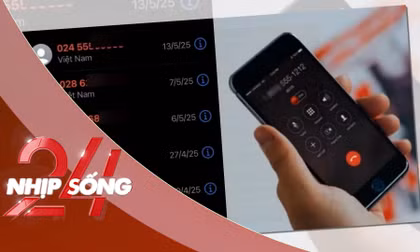 NHỊP SỐNG 24: Cảnh báo bẫy lừa đảo tinh vi từ cuộc gọi ‘nhá máy’ 3 giây