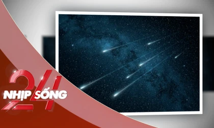 NHỊP SỐNG 24: Việt Nam sắp được chiêm ngưỡng 'bữa tiệc ánh sáng' trên bầu trời đêm