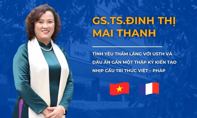 GS.TS. Đinh Thị Mai Thanh: Tình yêu thầm lặng với USTH và dấu ấn gần một thập kỷ kiến tạo nhịp cầu tri thức Việt - Pháp
