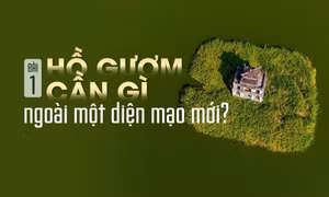 Bài 1: Hồ Gươm cần gì ngoài một diện mạo mới