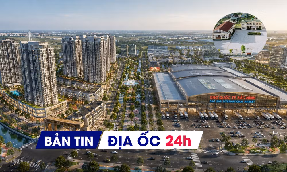 Địa ốc 24H: Xử lý dứt điểm nhà đất dôi dư sau sáp nhập; đại đô thị và chợ quốc tế 31.000 tỷ đồng tìm chủ