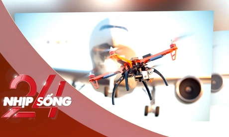NHỊP SỐNG 24: Liên tiếp ghi nhận drone xâm nhập khu vực sân bay, hơn 9.000 hành khách bị ảnh hưởng