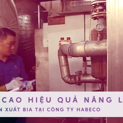 Nâng cao hiệu quả năng lượng trong sản xuất bia tại công ty HABECO