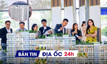 Địa ốc 24H: BĐS ít bị chi phối bởi các 'cú sốc' ngắn hạn; trường hợp được mua NƠXH không phải bốc thăm tại Hà Nội
