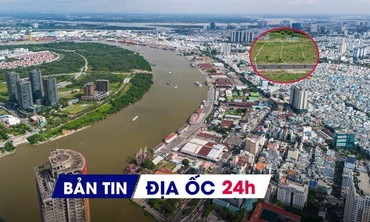 Địa ốc 24H: Hủy dự án 3.100 căn hộ chuyển sang công viên ven sông; đề xuất giảm diện tích tách thửa tối thiểu