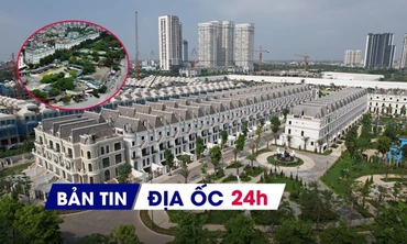 Địa ốc 24H: Sửa hai luật về bất động sản trong 2026; thí điểm cấp phép thế chấp đất đai online