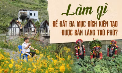 Làm gì để đất đa mục đích kiến tạo được bản làng trù phú?