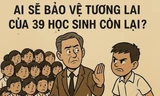 Ai sẽ bảo vệ tương lai của những học sinh còn lại?