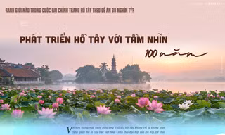 Phát triển Hồ Tây với tầm nhìn 100 năm