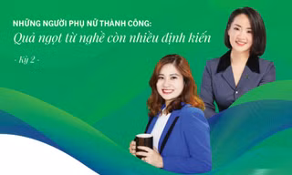  Những người phụ nữ thành công: Quả ngọt từ nghề còn nhiều định kiến 