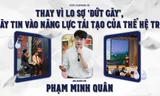 Thay vì lo sợ 'đứt gãy' hãy tin vào năng lực tái tạo của thế hệ trẻ 