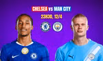 Nhận định Chelsea vs Man City, 22h30 ngày 12/4: Run rẩy tại 'thánh địa' Stamford Bridge