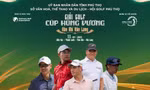 Giải Golf Cúp Hùng Vương 2026: Hội tụ 600 golfer, lan tỏa ‘Hào khí Văn Lang’