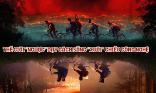 Thế giới "ngược" trong Stranger Things dạy cách sống "xuôi" chiều công nghệ
