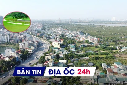 Địa ốc 24H: Tạm dừng cấp phép xây dựng trong khu vực dự án 855.000 tỷ; đề xuất chuyển 200ha rừng làm sân golf - resort