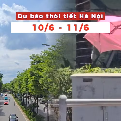Dự báo Thời tiết Hà Nội (10 - 11/06): Chiều tối và đêm có mưa vài nơi
