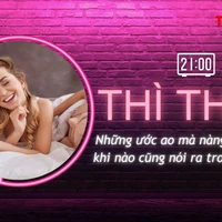 THÌ THẦM: Mong muốn thầm kín của nàng về 'cuộc yêu' mà chàng phải biết