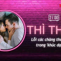 THÌ THẦM: Lỗi chàng thường gặp ở 'khúc dạo đầu' khiến nàng khó 'đạt đỉnh'