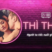 THÌ THẦM: Đàn bà phung phí, đàn ông khờ dại tiếc nuối gì?