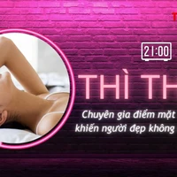 THÌ THẦM: 'Thủ phạm' khiến người đẹp không đạt cực khoái