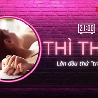 THÌ THẦM: Lần đầu sex, điều gì sẽ xảy ra?