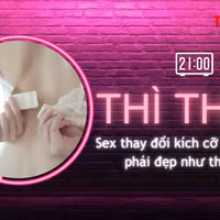 THÌ THẦM: Sex thay đổi 'vòng một' của phái đẹp thế nào?