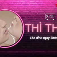 THÌ THẦM: ‘Lên đỉnh’ ngay trong khúc dạo đầu