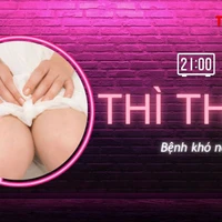 THÌ THẦM: Bệnh khó nói, 'chả làm gì' vẫn viêm đi viêm lại